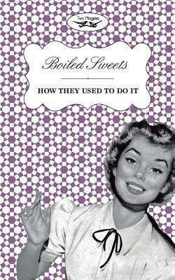 Boiled Sweets - How They Used To Do It(English, Paperback, Two Magpies Publishing)