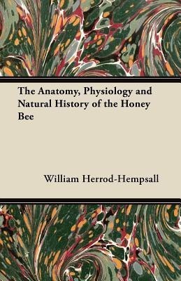 The Anatomy, Physiology and Natural History of the Honey Bee(English, Paperback, Herrod-Hempsall William)