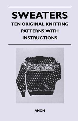 Sweaters - Ten Original Knitting Patterns With Instructions(English, Paperback, Anon)