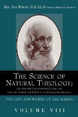 The Science of Natural Theology; Or God the Unconditioned Cause, and God the Infinite and Perfect as Revealed in Creation.(English, Hardcover, Mahan Asa)