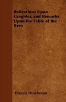 Reflections Upon Laughter, and Remarks Upon the Fable of the Bees(English, Paperback, Hutcheson Francis)