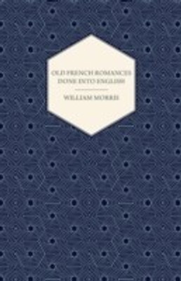 Old French Romances Done into English (1896)(English, Paperback, Morris William)