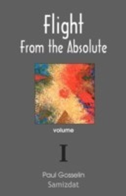 Flight from the Absolute(English, Paperback, Gosselin Paul)