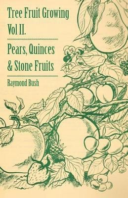 Tree Fruit Growing - Volume II. - Pears, Quinces And Stone Fruits(English, Paperback, Bush Raymond)