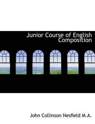 Junior Course of English Composition(English, Paperback, Nesfield John Collinson)