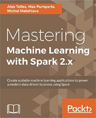 Mastering Machine Learning with Spark 2.x(English, Paperback, Tellez Alex)