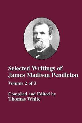 Selected Writings of James Madison Pendleton - Vol. 2(English, Paperback, unknown)