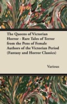 The Queens of Victorian Horror - Rare Tales of Terror from the Pens of Female Authors of the Victorian Period (Fantasy and Horror Classics)(English, Paperback, Various)