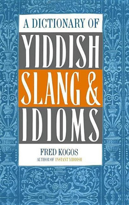 A Dictionary Of Yiddish Slang & Idioms(English, Paperback, Kogos Fred)