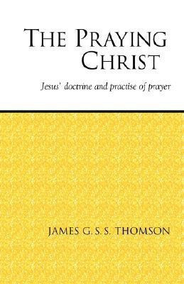 The Praying Christ(English, Paperback, Thomson James G. S. S.)