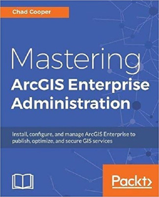 Mastering ArcGIS Enterprise Administration(English, Paperback, Cooper Chad)