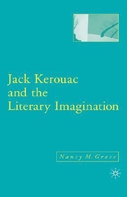 Jack Kerouac and the Literary Imagination(English, Hardcover, Grace N.)