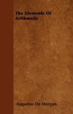 The Elements Of Arithmetic(English, Paperback, De Morgan Augustus)