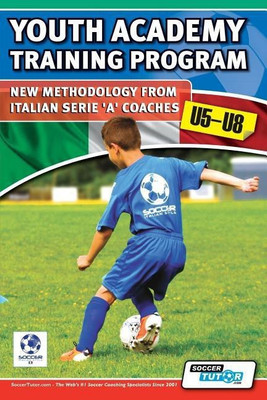 Youth Academy Training Program u5-u8 - New Methodology from Italian Serie 'A' Coaches'(English, Paperback, Mazzantini Mirko)