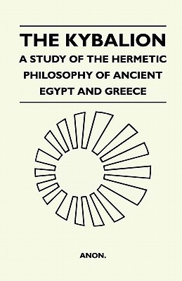 The Kybalion - A Study Of The Hermetic Philosophy Of Ancient Egypt And Greece(English, Paperback, Anon)