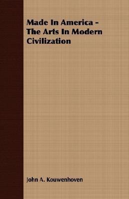 Made In America - The Arts In Modern Civilization(English, Paperback, Kouwenhoven John A.)