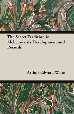 The Secret Tradition in Alchemy - its Development and Records(English, Paperback, Waite Arthur Edward)