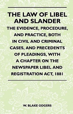 The Law Of Libel And Slander - The Evidence, Procedure, And Practice, Both In Civil And Criminal Cases, And Precedents Of Pleadings, With A Chapter On The Newspaper Libel And Registration Act, 1881(English, Paperback, Odgers W. Blake) The Law Of Libel And Slander - The Evidence, Procedure, And Practice, Both In Civil And Criminal Cases, And Precedents Of Pleadings, With A Chapter On The Newspaper Libel And Registration Act, 1881(English, Paperback, Odgers W. Blake)