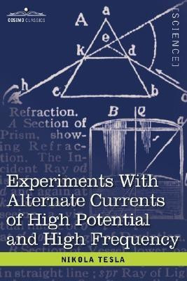 Experiments with Alternate Currents of High Potential and High Frequency(English, Hardcover, Tesla Nikola)