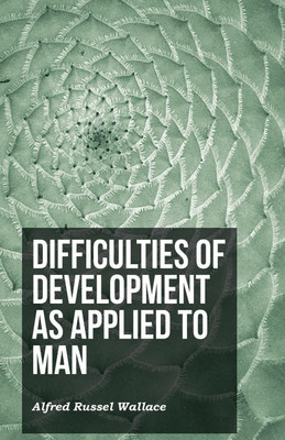 Difficulties of Development as Applied to Man(English, Paperback, Wallace Alfred Russel)