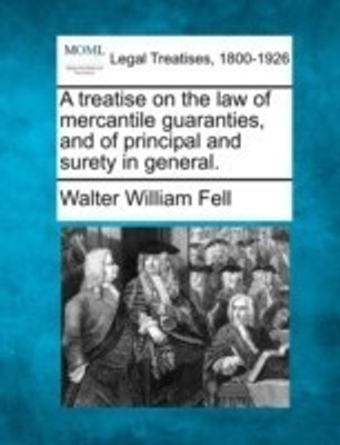 A Treatise on the Law of Mercantile Guaranties, and of Principal and Surety in General.(English, Paperback, Fell Walter William)