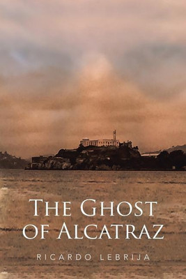 The Ghost of Alcatraz(English, Paperback, Lebrija Ricardo)