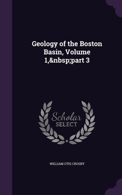 Geology of the Boston Basin, Volume 1, part 3(English, Hardcover, Crosby William Otis)