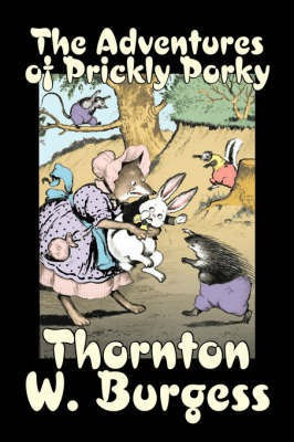 The Adventures of Prickly Porky by Thornton Burgess, Fiction, Animals, Fantasy & Magic(English, Hardcover, Burgess Thornton W)
