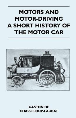 Motors And Motor-Driving - A Short History Of The Motor Car(English, Paperback, Chasseloup-Laubat Gaston De)