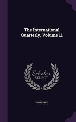 The International Quarterly, Volume 11(English, Hardcover, Anonymous)