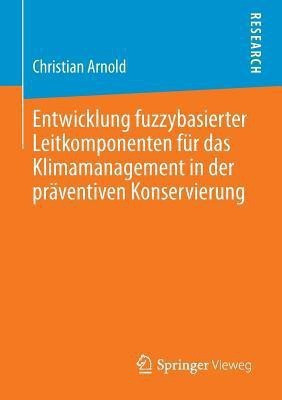 Entwicklung fuzzybasierter Leitkomponenten fuer das Klimamanagement in der praeventiven Konservierung(German, Paperback, Arnold Christian)
