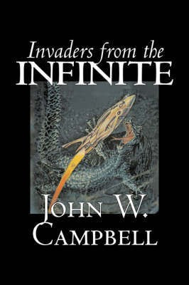 Invaders from the Infinite by John W. Campbell, Science Fiction, Adventure(English, Paperback, Campbell John W)