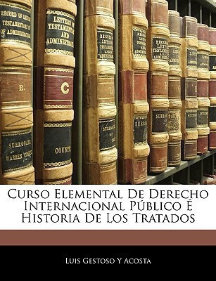Curso Elemental De Derecho Internacional Publico E Historia De Los Tratados(Spanish, Paperback, Acosta Luis Gestoso y)