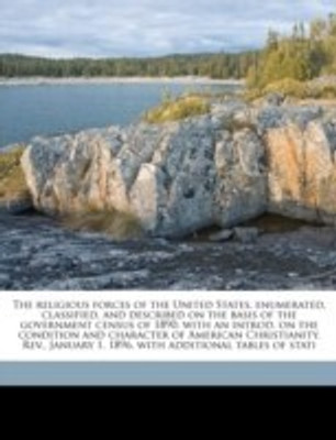 The religious forces of the United States, enumerated, classified, and described on the basis of the government census of 1890; with an introd. on the condition and character of American Christianity. Rev., January 1, 1896, with additional tables of stati(English, Paperback, Carroll Henry King) The religious forces of the United States, enumerated, classified, and described on the basis of the government census of 1890; with an introd. on the condition and character of American Christianity. Rev., January 1, 1896, with additional tables of stati(English, Paperback, Carroll Henry King)