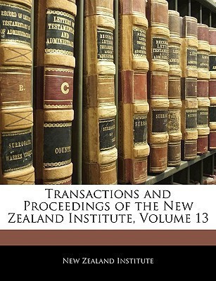 Transactions and Proceedings of the New Zealand Institute, Volume 13(English, Paperback, unknown)