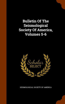 Bulletin Of The Seismological Society Of America, Volumes 5-6(English, Hardcover, unknown)