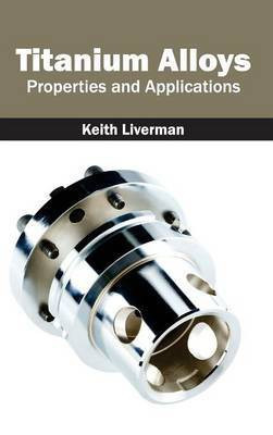Titanium Alloys: Properties and Applications(English, Hardcover, unknown)