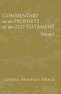 Commentary on the Prophets of the Old Testament, Volume 5(English, Paperback, Ewald Georg Heinrich)