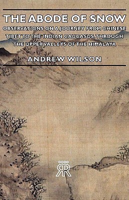 The Abode Of Snow - Observations On A Journey From Chinese Tibet To The Indian Caucasus, Through The Upper Valleys Of The Himalaya(English, Paperback, Wilson Andrew)