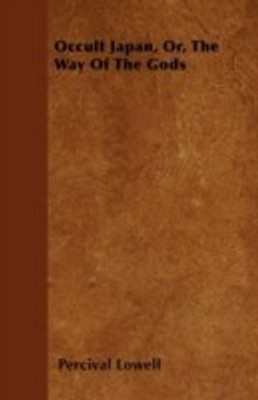 Occult Japan, Or, The Way Of The Gods(English, Paperback, Lowell Percival)
