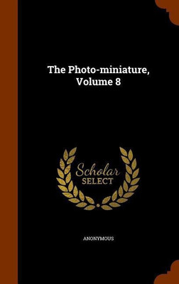 The Photo-miniature, Volume 8(English, Hardcover, Anonymous)