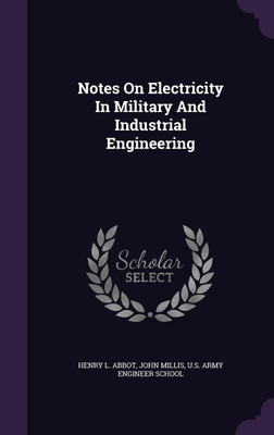 Notes On Electricity In Military And Industrial Engineering(English, Hardcover, Abbot Henry L)