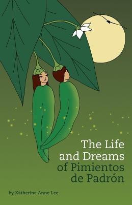 The Life and Dreams of Pimientos de Padron(English, Paperback, Lee Katherine Anne)