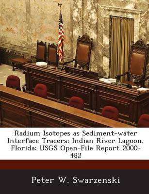 Radium Isotopes as Sediment-Water Interface Tracers; Indian River Lagoon, Florida(English, Paperback, Swarzenski Peter W)