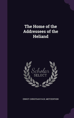 The Home of the Addressees of the Heliand(English, Hardcover, Metzenthin Ernst Christian Paul)