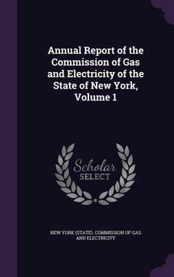 Annual Report of the Commission of Gas and Electricity of the State of New York, Volume 1(English, Hardcover, unknown)