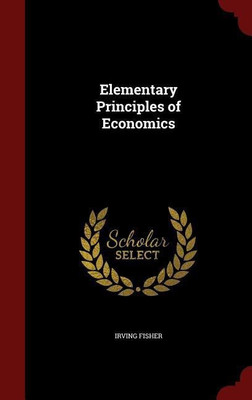 Elementary Principles of Economics(English, Hardcover, Fisher Irving)