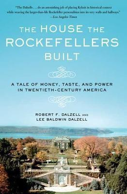 The House the Rockefellers Built(English, Paperback, Dalzell Robert F Head Reference Department JR.)
