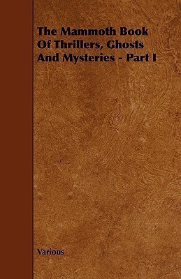 The Mammoth Book Of Thrillers, Ghosts And Mysteries - Part I(English, Paperback, Various)