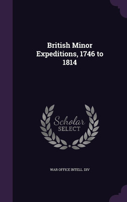 British Minor Expeditions, 1746 to 1814(English, Hardcover, unknown)